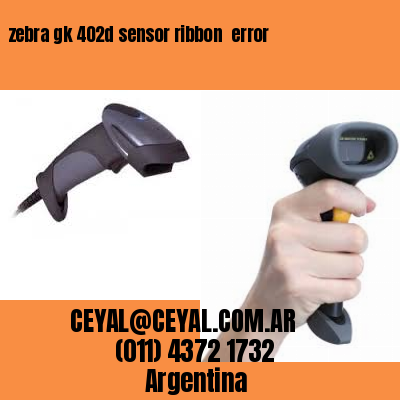 zebra gk 402d sensor ribbon  error