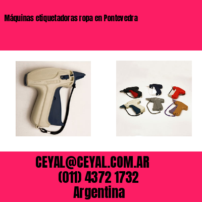 Máquinas etiquetadoras ropa en Pontevedra