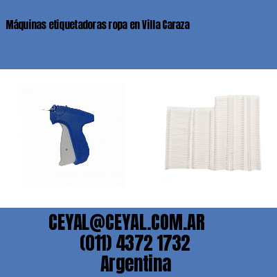 Máquinas etiquetadoras ropa en Villa Caraza