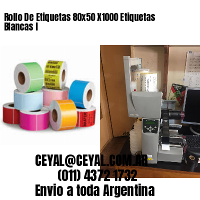 Rollo De Etiquetas 80×50 X1000 Etiquetas Blancas I
