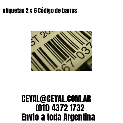 etiquetas 2 x 6 Código de barras