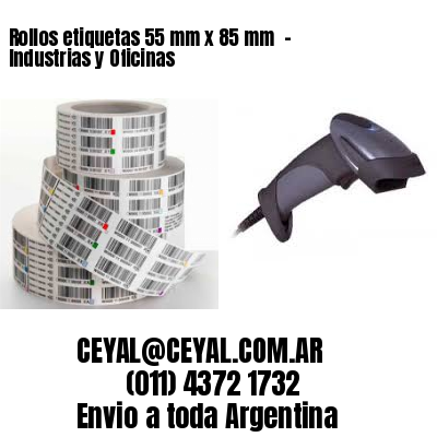 Rollos etiquetas 55 mm x 85 mm  – Industrias y Oficinas