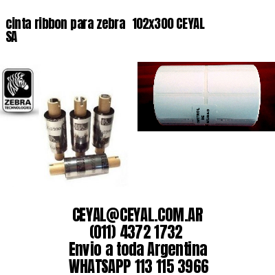 cinta ribbon para zebra 	102×300 CEYAL SA