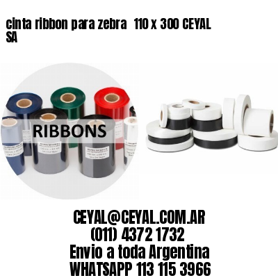 cinta ribbon para zebra 	110 x 300 CEYAL SA