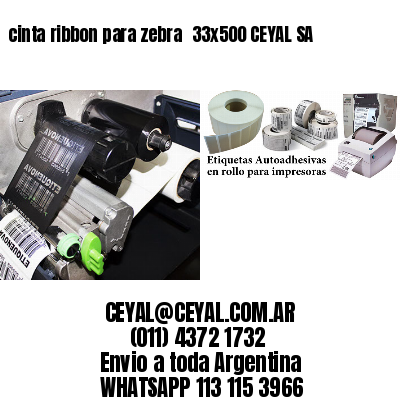 cinta ribbon para zebra 	33×500 CEYAL SA