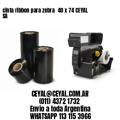 cinta ribbon para zebra 	40 x 74 CEYAL SA