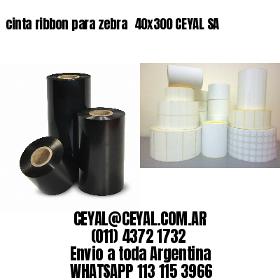 cinta ribbon para zebra 	40×300 CEYAL SA