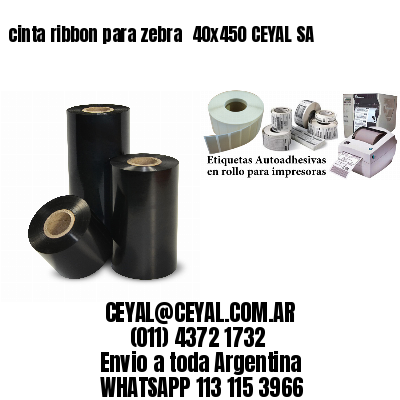 cinta ribbon para zebra 	40×450 CEYAL SA