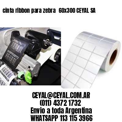 cinta ribbon para zebra 	60×300 CEYAL SA
