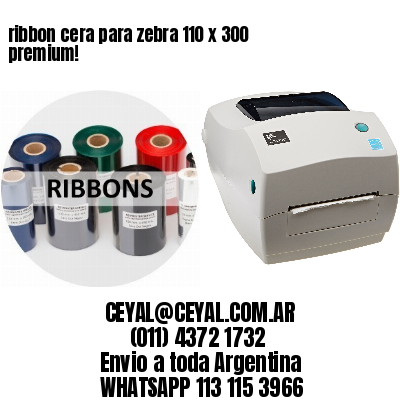 ribbon cera para zebra 110 x 300 premium!