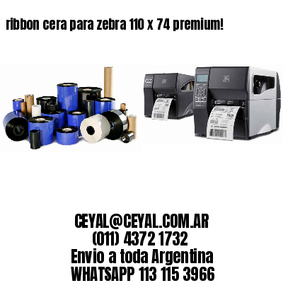 ribbon cera para zebra 110 x 74 premium!