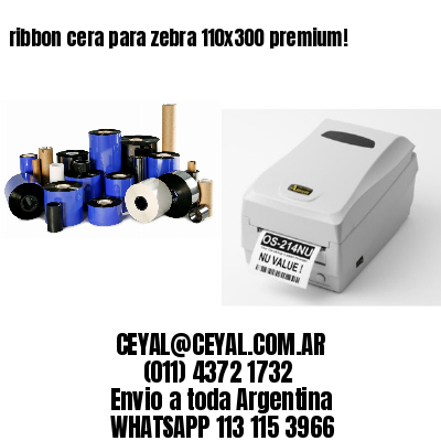 ribbon cera para zebra 110×300 premium!