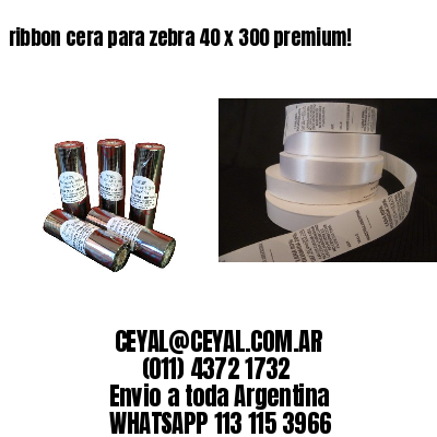 ribbon cera para zebra 40 x 300 premium!