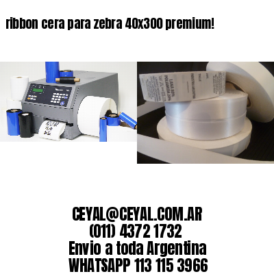 ribbon cera para zebra 40×300 premium!