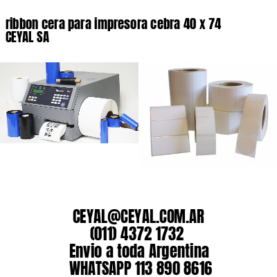 ribbon cera para impresora cebra 40 x 74 CEYAL SA