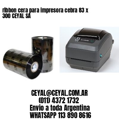 ribbon cera para impresora cebra 83 x 300 CEYAL SA