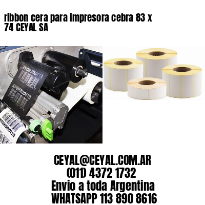 ribbon cera para impresora cebra 83 x  74 CEYAL SA