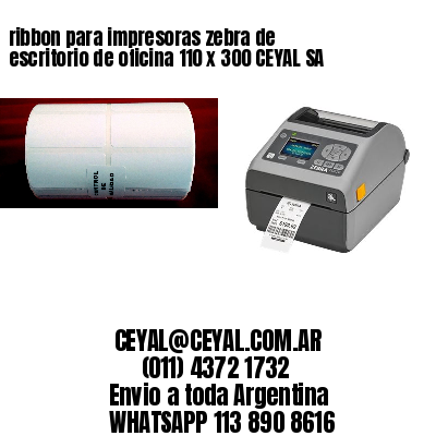 ribbon para impresoras zebra de escritorio de oficina 110 x 300 CEYAL SA