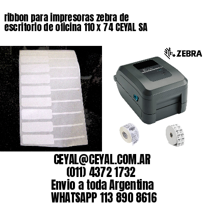 ribbon para impresoras zebra de escritorio de oficina 110 x 74 CEYAL SA