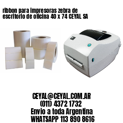 ribbon para impresoras zebra de escritorio de oficina 40 x 74 CEYAL SA