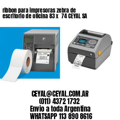 ribbon para impresoras zebra de escritorio de oficina 83 x  74 CEYAL SA