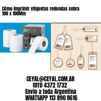 Cómo imprimir etiquetas redondas cebra 100 x 100Mm