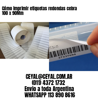 Cómo imprimir etiquetas redondas cebra 100 x 90Mm