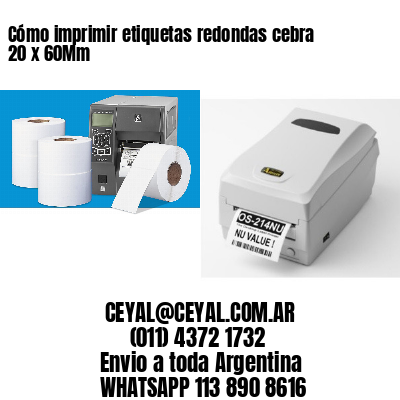 Cómo imprimir etiquetas redondas cebra 20 x 60Mm