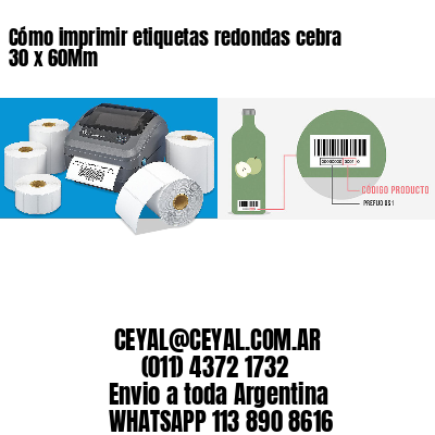 Cómo imprimir etiquetas redondas cebra 30 x 60Mm