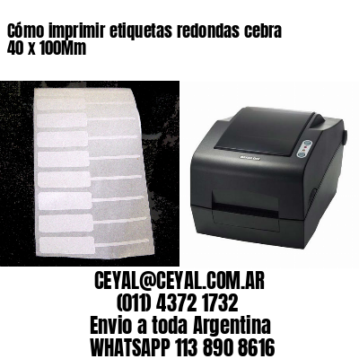 Cómo imprimir etiquetas redondas cebra 40 x 100Mm