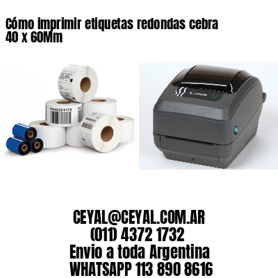 Cómo imprimir etiquetas redondas cebra 40 x 60Mm