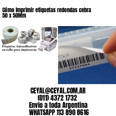 Cómo imprimir etiquetas redondas cebra 50 x 50Mm
