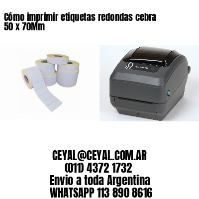 Cómo imprimir etiquetas redondas cebra 50 x 70Mm