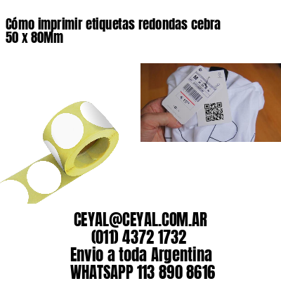 Cómo imprimir etiquetas redondas cebra 50 x 80Mm