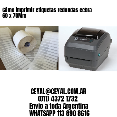 Cómo imprimir etiquetas redondas cebra 60 x 70Mm