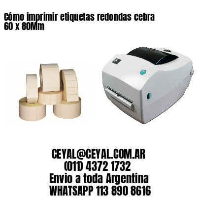 Cómo imprimir etiquetas redondas cebra 60 x 80Mm