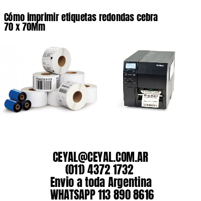 Cómo imprimir etiquetas redondas cebra 70 x 70Mm