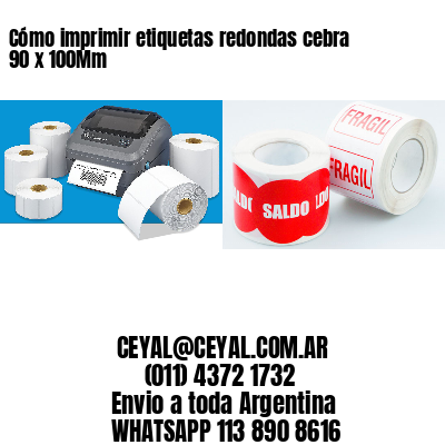 Cómo imprimir etiquetas redondas cebra 90 x 100Mm