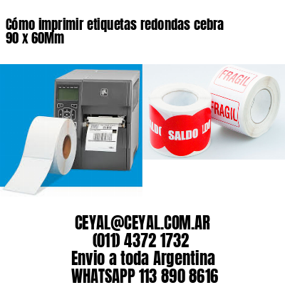 Cómo imprimir etiquetas redondas cebra 90 x 60Mm