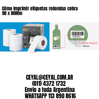 Cómo imprimir etiquetas redondas cebra 90 x 80Mm