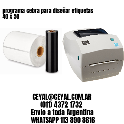 programa cebra para diseñar etiquetas 40 x 50