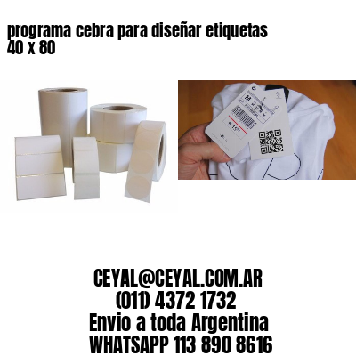 programa cebra para diseñar etiquetas 40 x 80