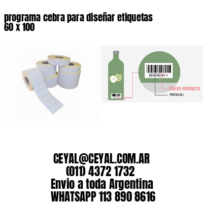 programa cebra para diseñar etiquetas 60 x 100
