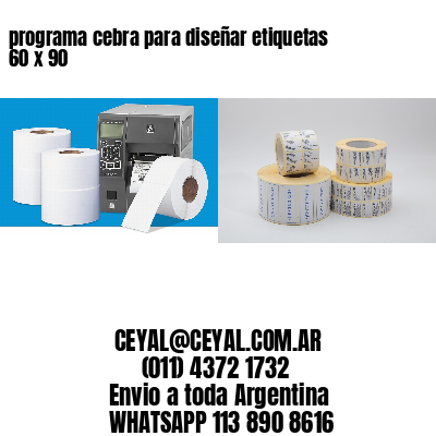 programa cebra para diseñar etiquetas 60 x 90