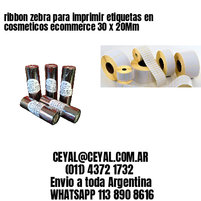 ribbon zebra para imprimir etiquetas en cosmeticos ecommerce 30 x 20Mm