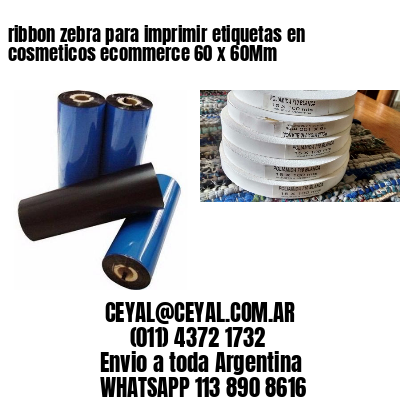 ribbon zebra para imprimir etiquetas en cosmeticos ecommerce 60 x 60Mm