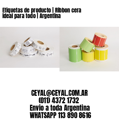 Etiquetas de producto | Ribbon cera ideal para todo | Argentina