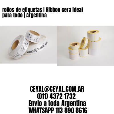 rollos de etiquetas | Ribbon cera ideal para todo | Argentina 