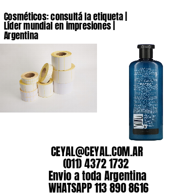 Cosméticos: consultá la etiqueta | Líder mundial en impresiones | Argentina