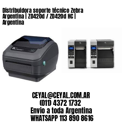 Distribuidora soporte técnico Zebra Argentina | ZD420d / ZD420d‑HC | Argentina